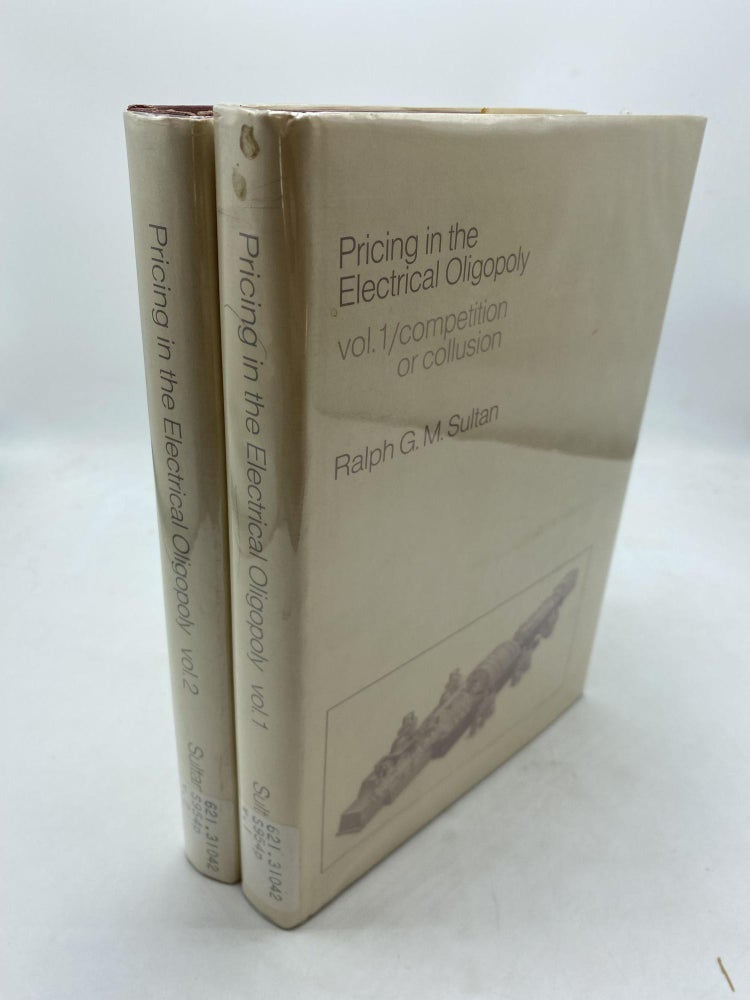 Item #10112 Pricing in the Electrical Oligopoly (2 Volumes). Ralph G. Sultan.