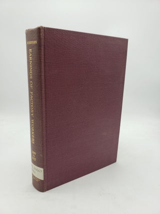 Item #10122 Earnings of Factory Workers, 1899 to 1927: An Analysis of Pay-Roll Statistics. Paul...