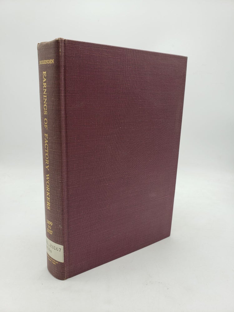 Item #10122 Earnings of Factory Workers, 1899 to 1927: An Analysis of Pay-Roll Statistics. Paul F. Brissenden.