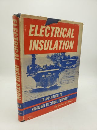 Item #10141 Electrical Insulation: Its Application to Shipboard Electrical Equipment. Graham Lee...