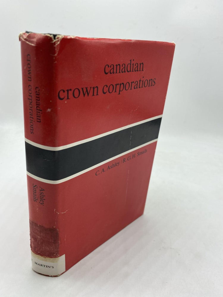 Item #10143 Canadian Crown Corporations. R. G. H. Smails C A. Ashley.