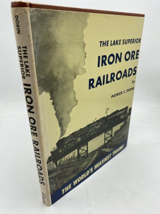 Item #10184 The Lake Superior Iron Ore Railroads. Patrick C. Dorin