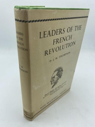 Item #10255 Leaders Of The French Revolution. J M. Thompson