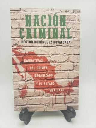 Item #10285 Nación Criminal. Héctor Dominguez Ruvalcaba