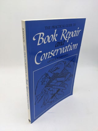 Item #10358 The Practical Guide to Book Repair and Conservation. Arthur W. Johnson