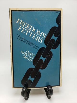 Item #10380 Freedom's Fetters: The Alien and Sedition Laws and American Civil Liberties. James...