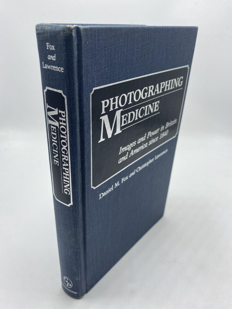 Item #10494 Photographing Medicine: Images and Power in Britain and America Since 1840. Daniel M. Fox, Christopher Lawrence.