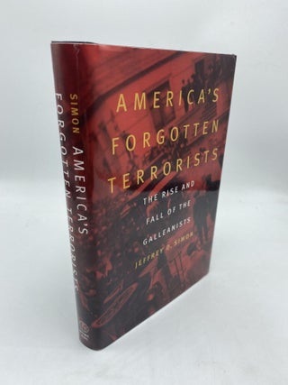 Item #10526 America's Forgotten Terrorists: The Rise and Fall of the Galleanists. Jeffrey D. Simon