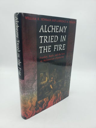 Item #10537 Alchemy Tried in the Fire: Starkey, Boyle, and the Fate of Helmontian Chymistry....