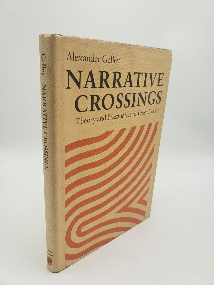 Item #10628 Narrative Crossings: Theory and Pragmatics of Prose Fiction. Alexander Gelly.