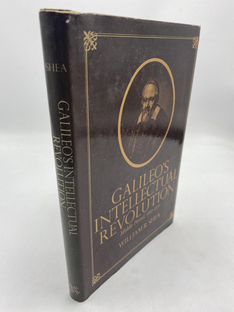 Item #10724 Galileo's Intellectual Revolution: Middle Period, 1610-1632. William R. Shea.