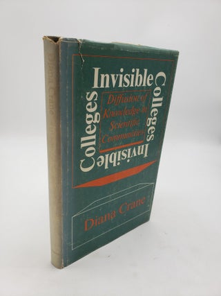 Item #10963 Invisible Colleges: Diffusion of Knowledge in Scientific Communities. Diana Crane