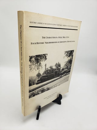 Item #11046 Character of a Steel Mill City: Four Historic Neighborhoods of Johnstown,...