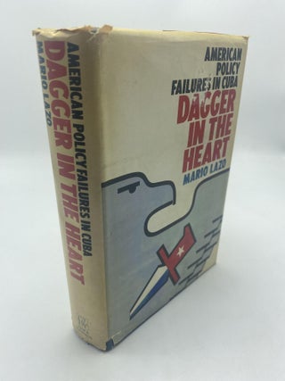 Item #11062 Dagger in the Heart: American Policy Failures in Cuba. Mario Lazo