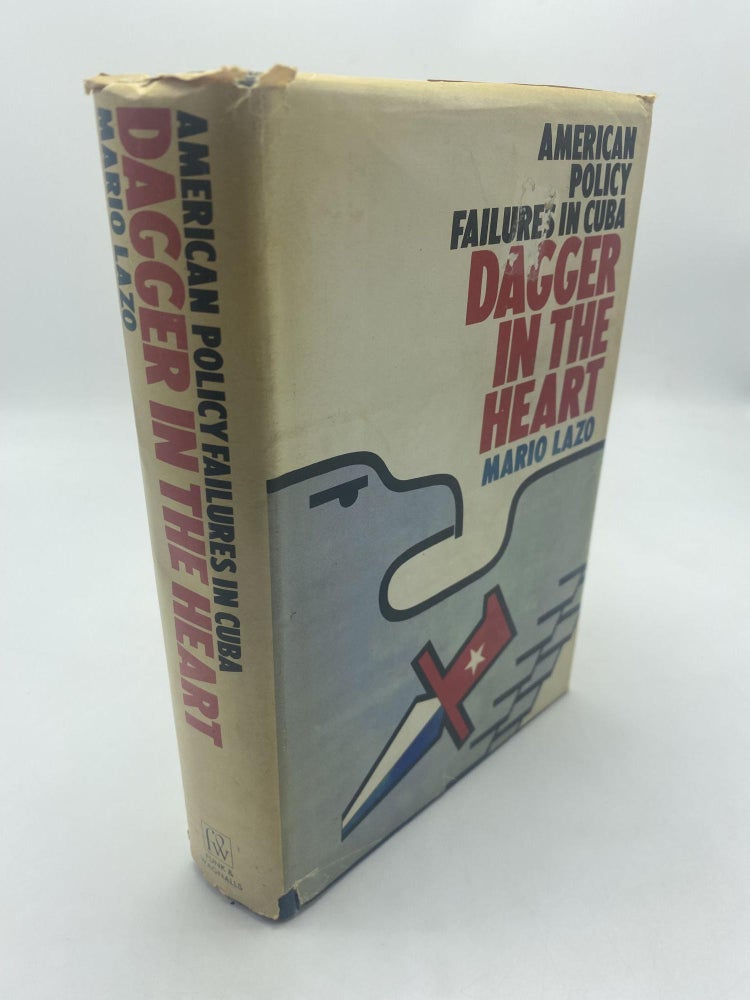 Item #11062 Dagger in the Heart: American Policy Failures in Cuba. Mario Lazo.