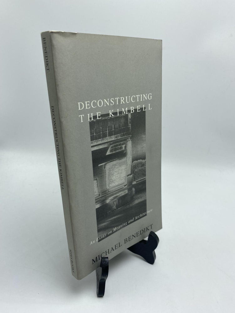 Item #11116 Deconstructing The Kimbell: An Essay on Meaning and Architecture. Michael Les Benedikt.