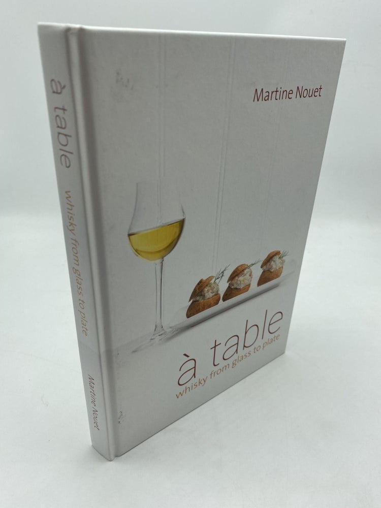 Item #11122 A Table: Whisky From Glass to Plate. Martine Nouet.