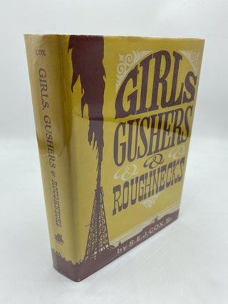 Item #11143 Girls, Gushers & Roughnecks. S E. J. Cox Sr