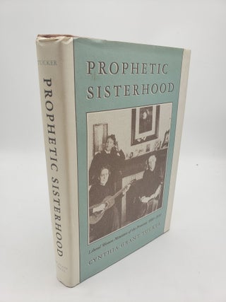 Item #11162 Prophetic Sisterhood : Liberal Women Ministers of the Frontier, 1880-1930. Cynthia...