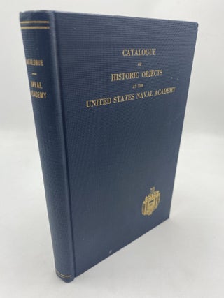 Item #11174 Catalogue of Historic Objects at the United States Naval Academy. Herman F. Kraft...