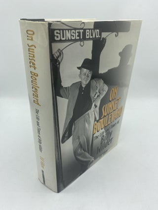 Item #11188 On Sunset Boulevard: The Life and Times of Billy Wilder. Ed Sikov