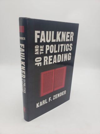 Item #11195 Faulkner and the Politics of Reading. Karl F. Zender