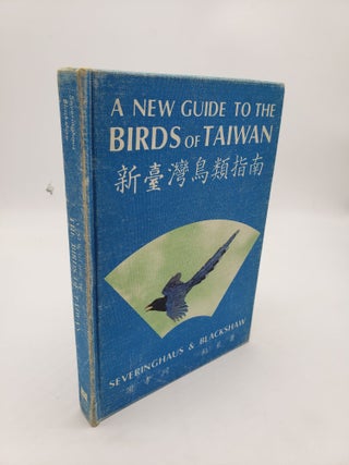 Item #11199 A New Guide to the Birds of Taiwan. Kenneth Turner Blackshaw Sheldon R. Severinghaus