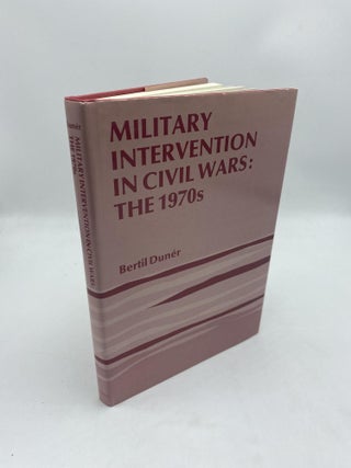 Item #11214 Military Intervention In Civil Wars: The 1970s. Bertil Duner