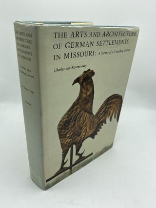 Item #11224 The Arts and Architecture of German Settlements in Missouri: A Survey of a Vanishing...