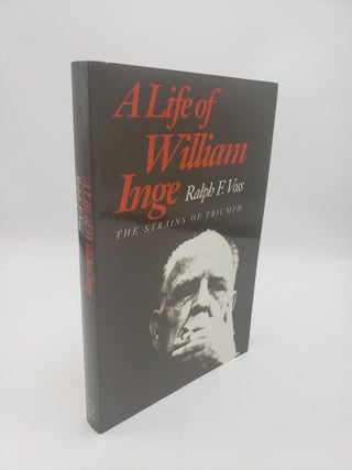 Item #11247 Life of William Inge: The Strains of Triumph. Ralph F. Voss