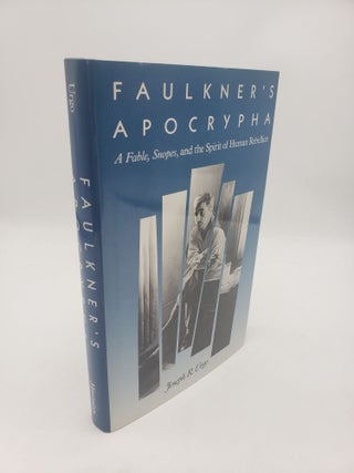 Item #11249 Faulkner's Apocrypha: A Fable, Snopes, and the Spirit of Human Rebellion. Joseph R. Urgo