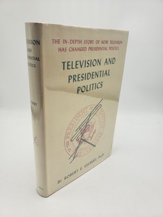 Item #11260 Television and Presidential Politics. Robert E. Gilbert