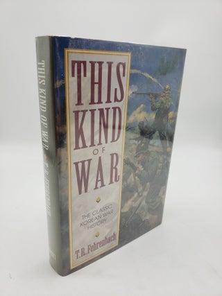 Item #11362 This Kind of War: The Classic Korean War History. T R. Fehrenbach