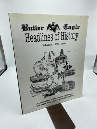 Item #11387 Butler Eagle Headlines Of History: A Compilation Of Historically Significant Front...