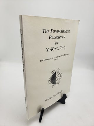 Item #11390 The Fundamental Principles of Yi-King, Tao: The Cabbalas of Egypt and the Hebrews....
