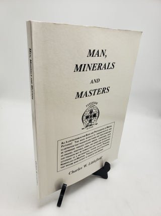 Item #11393 Man, Minerals and Masters. Charles W. Littlefield