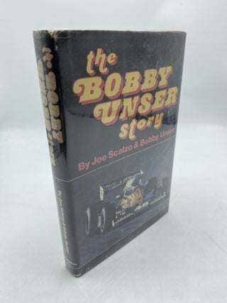 Item #11455 The Bobby Unser Story. Joe Scalzo, Bobby Unser