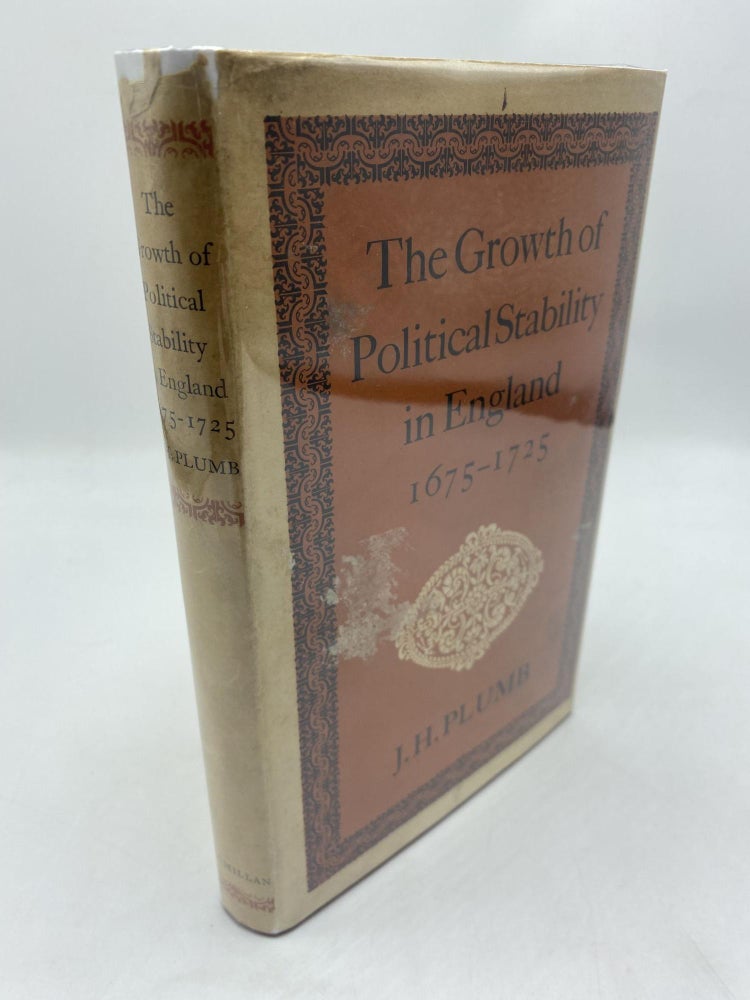 Item #11487 The Growth Of Political Stability In England 1675-1725. J H. Plumb.