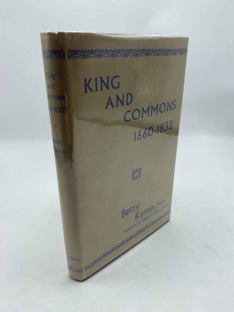 Item #11488 King And Commons 1660-1832. Betty Kemp.