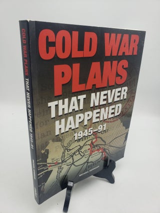 Item #11567 Cold War Plans That Never Happened 1945-91. Michael Kerrigan