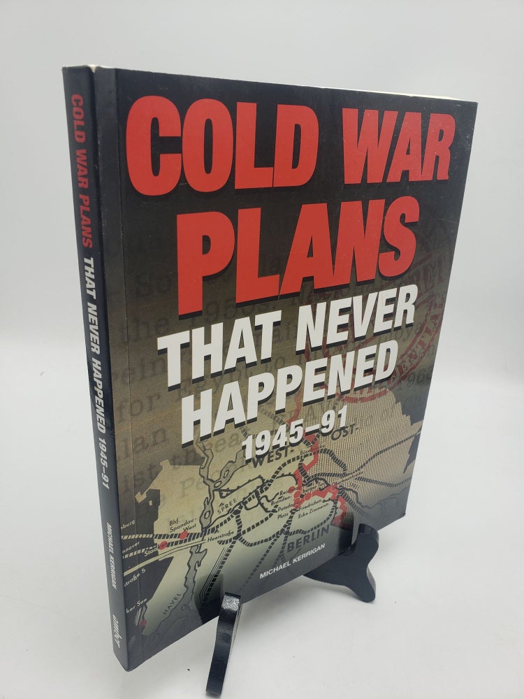 Item #11567 Cold War Plans That Never Happened 1945-91. Michael Kerrigan.