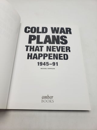 Cold War Plans That Never Happened 1945-91