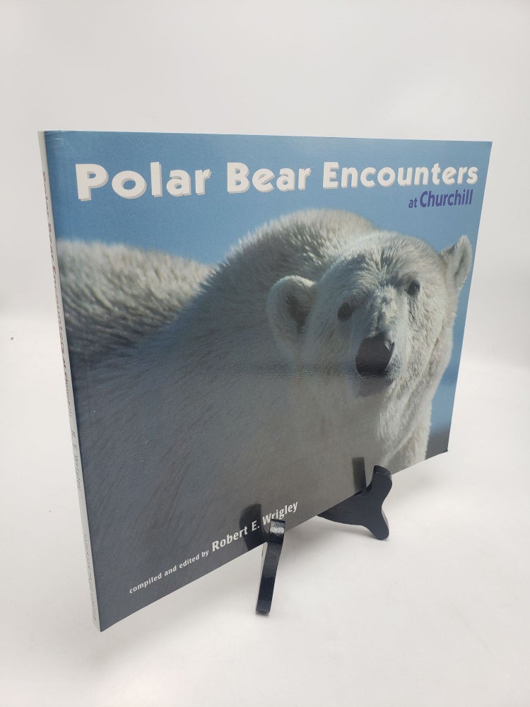 Item #11568 Polar Bear Encounters at Churchill. Robert E. Wrigley.