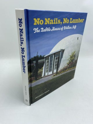 Item #11581 No Nails, No Lumber: The Bubble Houses of Wallace Neff. Jeffrey Head