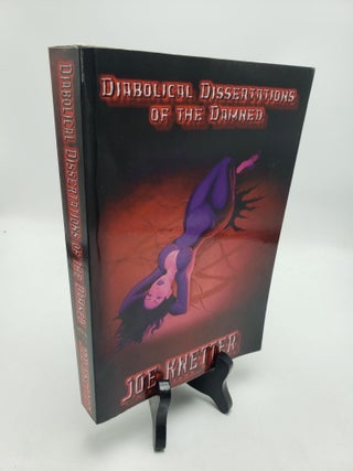 Item #11596 Diabolical Dissertations of the Damned. Joe Knetter