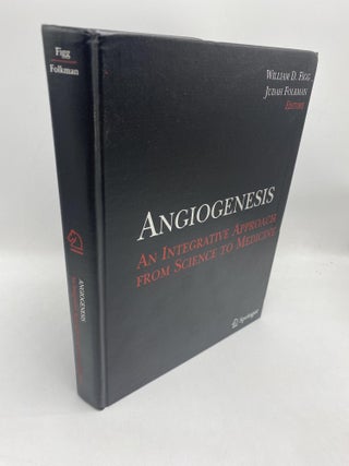 Item #11625 Angiogenesis. An Integrative Approach From Science to Medicine. Judah Folkman William...