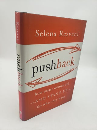 Item #11658 Pushback: How Smart Women Ask -And Stand Up- For What They Want. Selena Rezvani