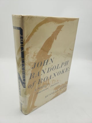 Item #11705 John Randolph of Roanoke: A Study in American Politics. Russell Kirk