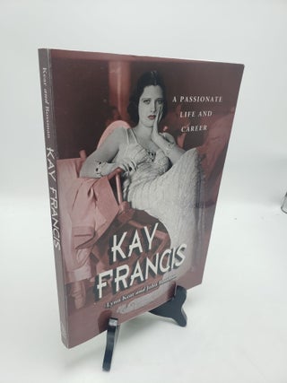 Item #11716 Kay Francis: A Passionate Life and Career. John Rossman Lynn Kear