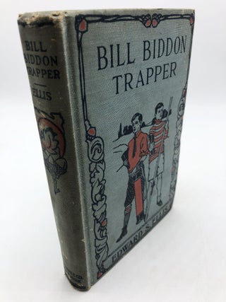 Item #1373 Bill Biddon, Trapper or Life in the Northwest. Edward S. Ellis